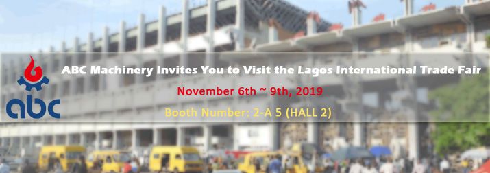 ABC Machinery is Attending the 33rd Nigeria Lagos International Trade Fair 2019